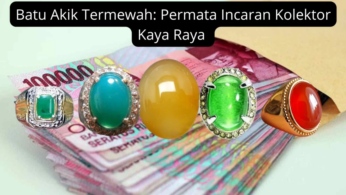 Inilah Batu Akik Termewah: Permata Incaran Kolektor Kaya Raya