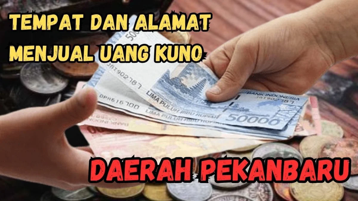 Tempat dan Alamat Menjual Uang Kuno Daerah Pekanbaru, Catat Ada Disini!