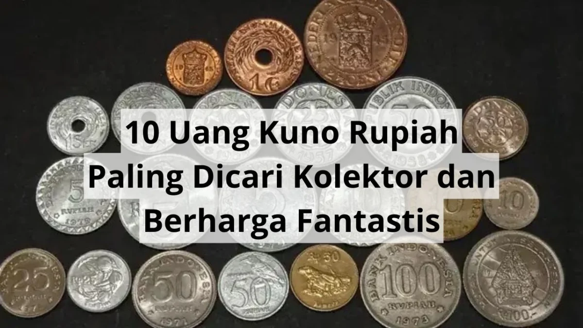 10 Uang Kuno Rupiah Paling Dicari Kolektor dan Berharga Fantastis