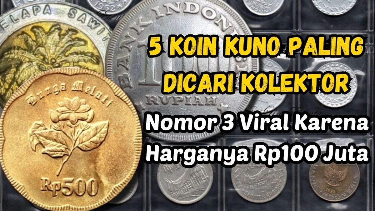 5 Uang Koin Kuno Rupiah Paling Dicari Kolektor, Nomor 3 Viral Karena Harganya Rp100 Juta