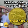 Waduh! 2 Koin Kuno Ini Harga Jualnya Meningkat Hingga Jutaan Per Keping, Begini Cara Jualnya