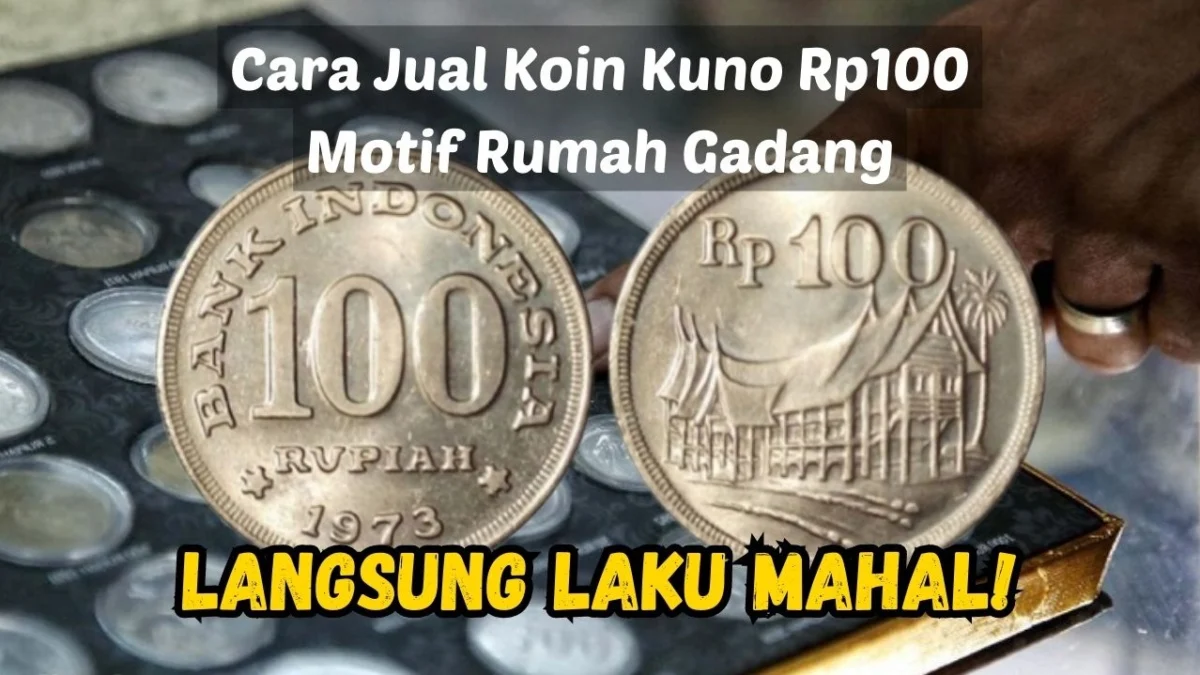 Langsung Laku! Begini Cara Jual Koin Kuno Rp100 Motif Rumah Gadang, Dijamin Laku Mahal