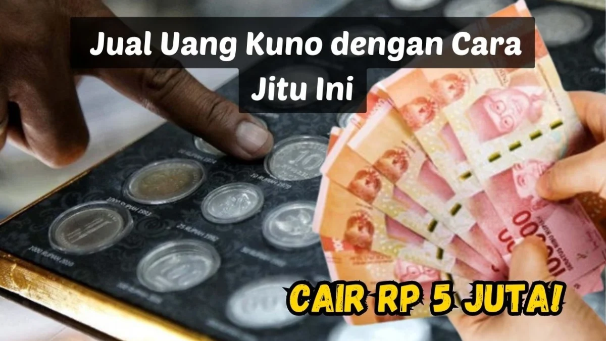 Cair Rp5 Juta! Jual Uang Kuno dengan Cara Jitu Ini