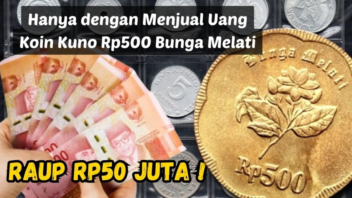 Raup Rp50 Juta Hanya dengan Menjual Uang Koin Kuno Rp500 Bunga Melati, Begini Caranya!