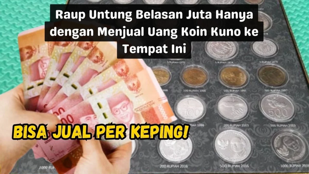 Raup Untung Belasan Juta Hanya dengan Menjual Uang Koin Kuno ke Tempat Ini, Bisa Jual Per Keping!