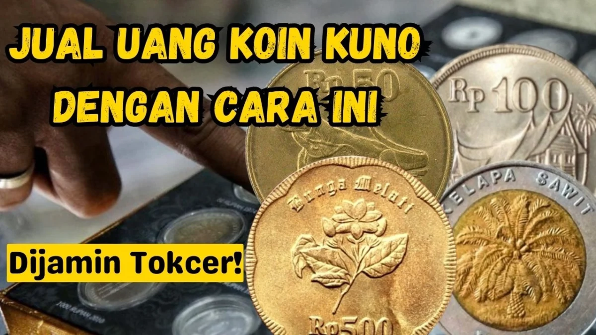 Jual Uang Koin Kuno dengan Cara Ini, Dijamin Tokcer!