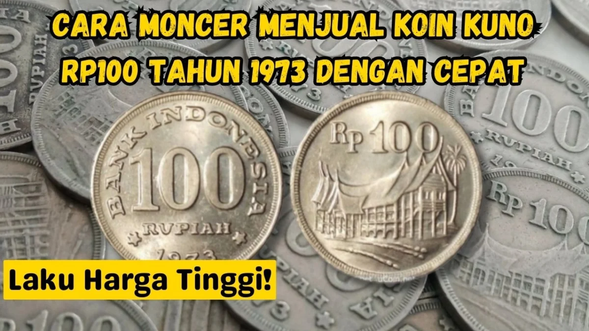 Cara Moncer Menjual Koin Kuno Rp100 Tahun 1973 dengan Cepat, Laku Harga Tinggi!