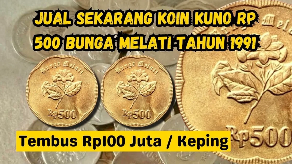 Hoki Seumur Hidup, Jual Sekarang Koin Kuno Rp500 Motif Bunga Melati Tahun 1991, Harganya Tembus Rp100 Juta per Keping