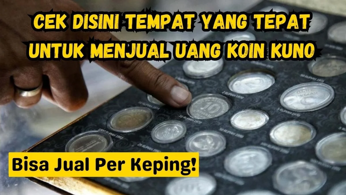 Bisa Jual Per Keping! Cek Disini Tempat yang Tepat Untuk Menjual Uang Koin Kuno Milik Kamu