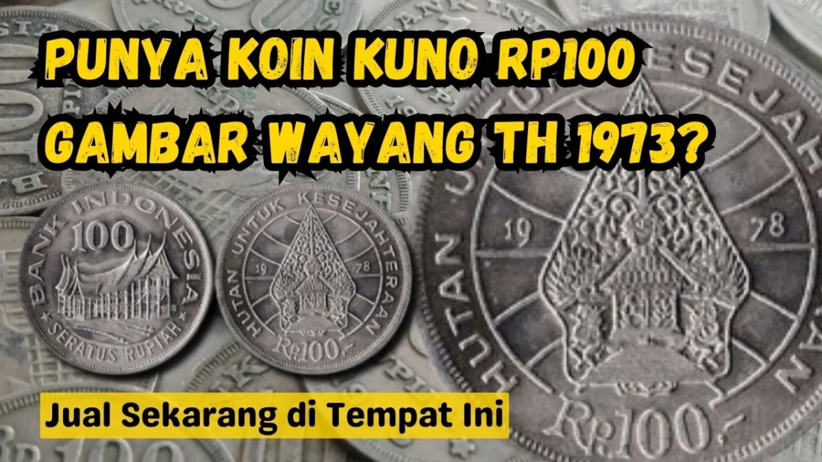 Kamu Punya Koin Kuno Rp100 Gambar Wayang Tahun 1973? Jual Sekarang di Tempat Ini dengan Harga Tinggi