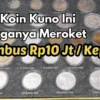 Tembus Rp10 Juta, 3 Koin Kuno Berikut Jadi Perbincangan Masyarakat Karena Harganya Meroket