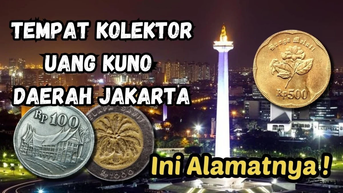 Alamat Kolektor yang Menerima Penjualan Uang Kuno di Daerah Jakarta, Disini Tempatnya!