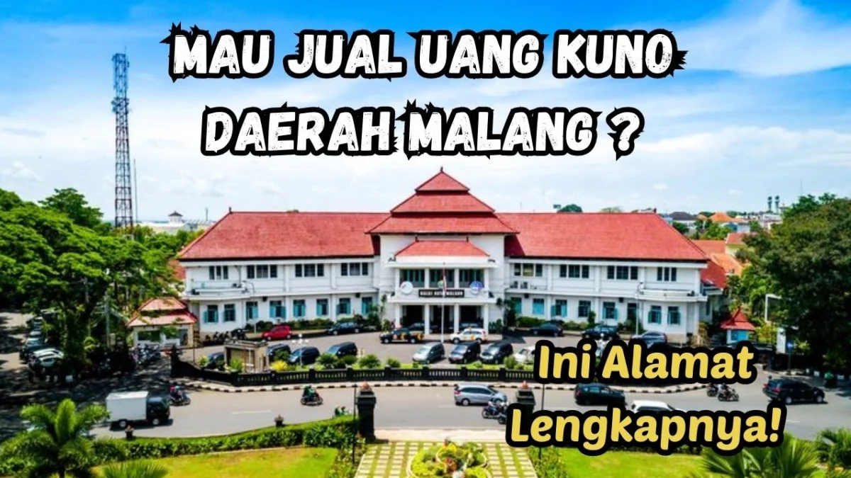 Alamat Kolektor yang Menerima Penjualan Uang Kuno Daerah Malang, Lengkap Terbaru 2023