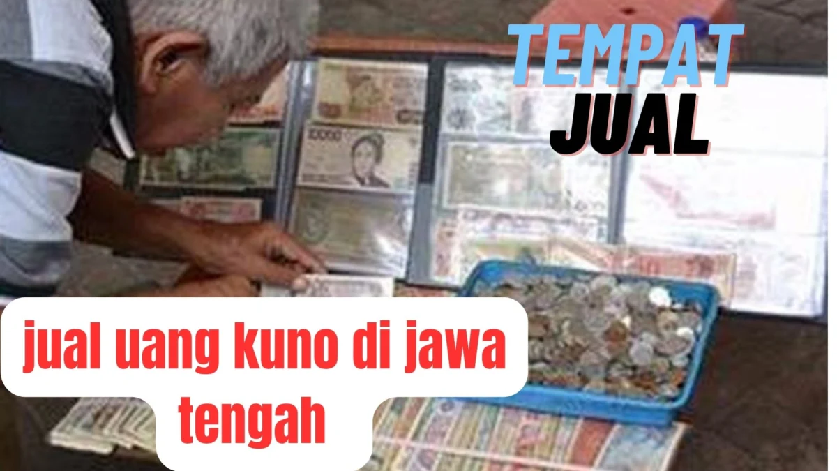 Masih Bingung? Tempat Jual Uang Kuno Di Jawa Tengah Terpercaya