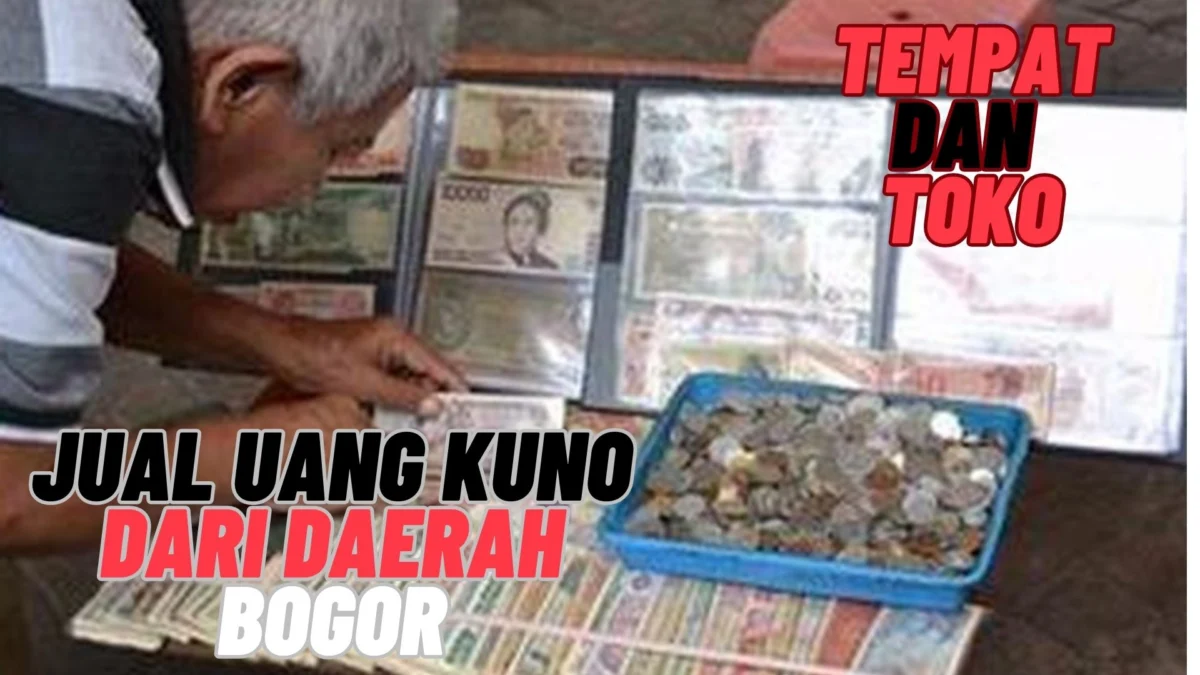 Tempat Dan Toko Jual Uang Kuno Dari Daerah Bogor, Simak Penjelasannya Disini