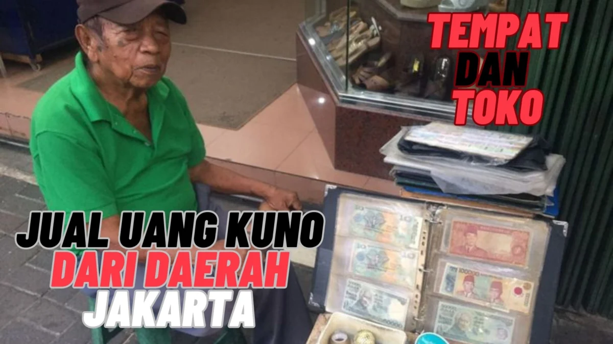 Tempat Penjualan Uang Kuno Daerah Jakarta, Ini Alamat Lengkapnya