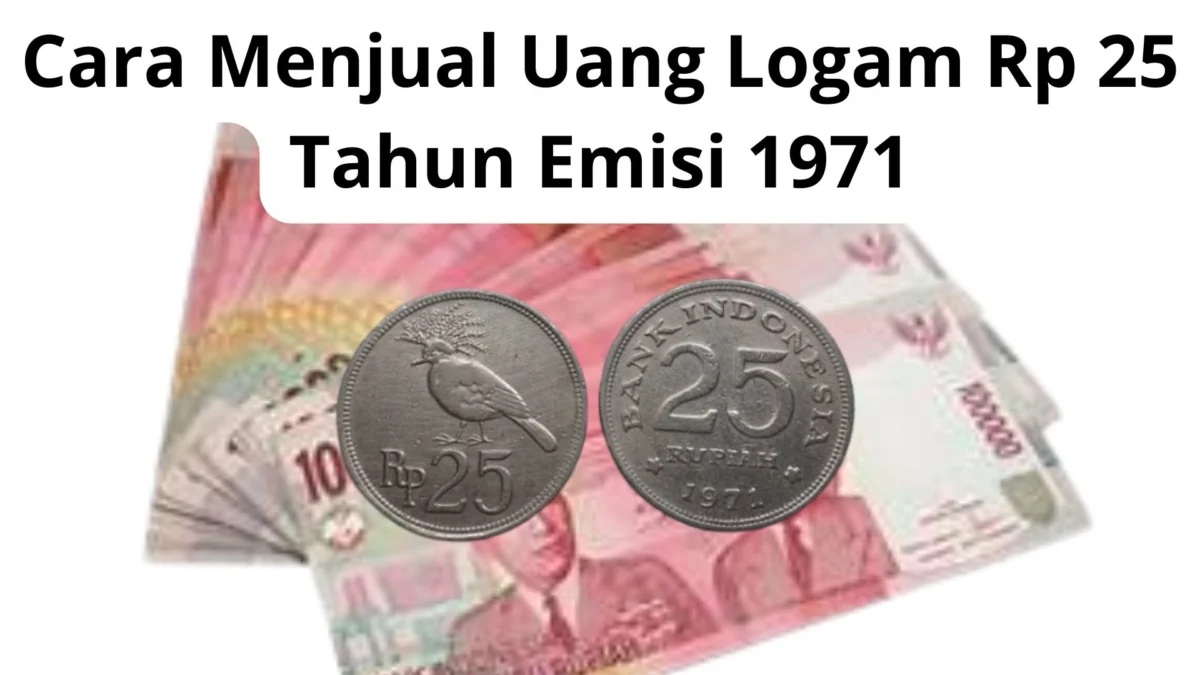 Inilah, Cara Menjual Uang Logam Rp 25 Tahun Emisi 1971 melalui Platform Penjualan yang Tepat