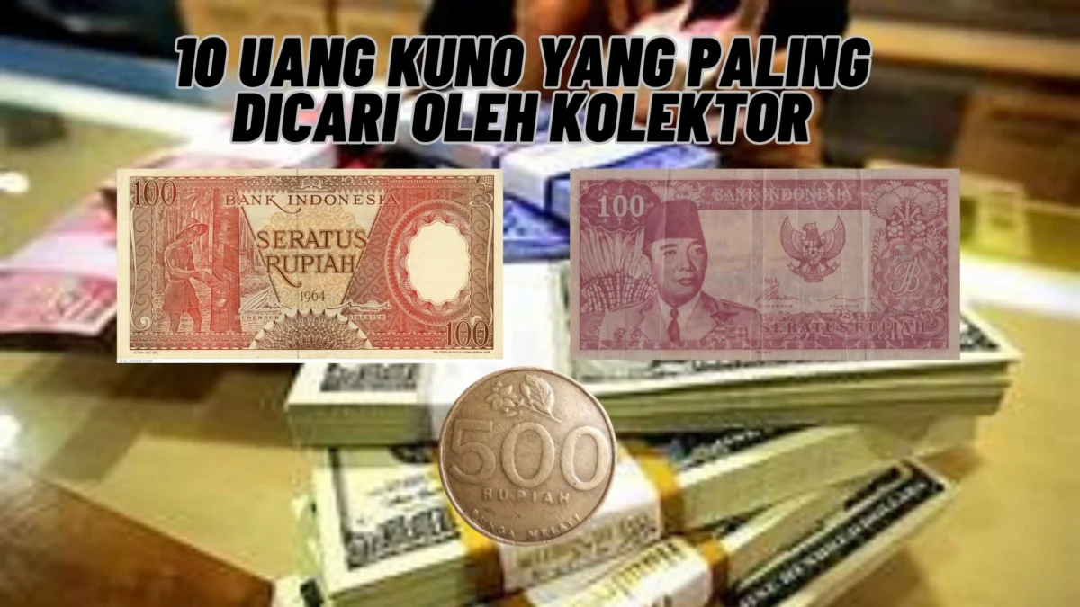 Dicari Kolektor Kaya Raya! 10 Uang Kuno yang Paling Dicari Oleh Kolektor