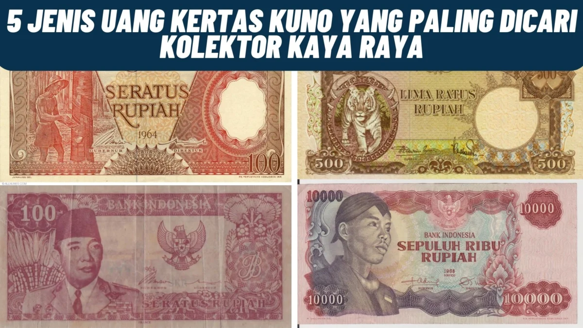 Dicari Kolektor Kaya Raya! 5 Jenis Uang Kertas Kuno Yang Paling Dicari Kolektor Kaya Raya