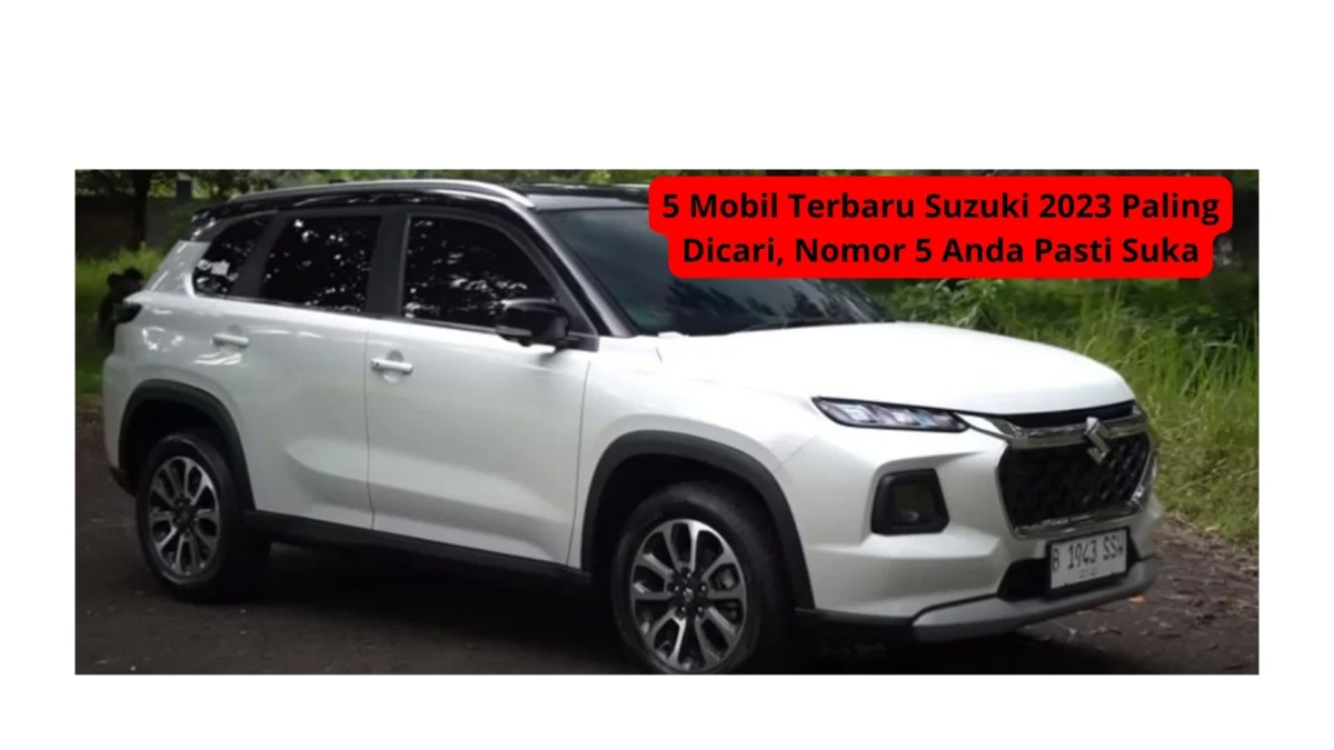 5 Mobil Terbaru Suzuki 2023 Paling Dicari, Nomor 5 Anda Pasti Suka