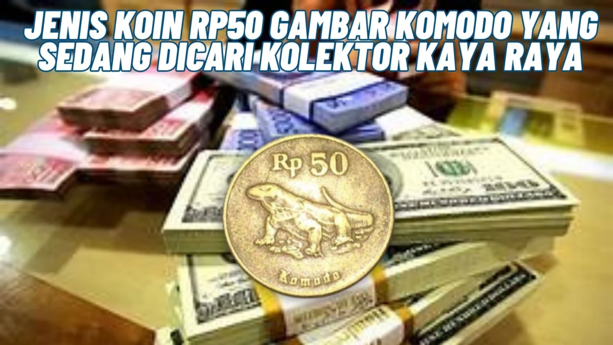 Segera Jual! Jenis Koin Rp50 Gambar Komodo Yang Sedang Dicari Kolektor Kaya Raya