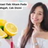 Cara Mengatasi Flek Hitam Pada Bagian Wajah, Cek Disini