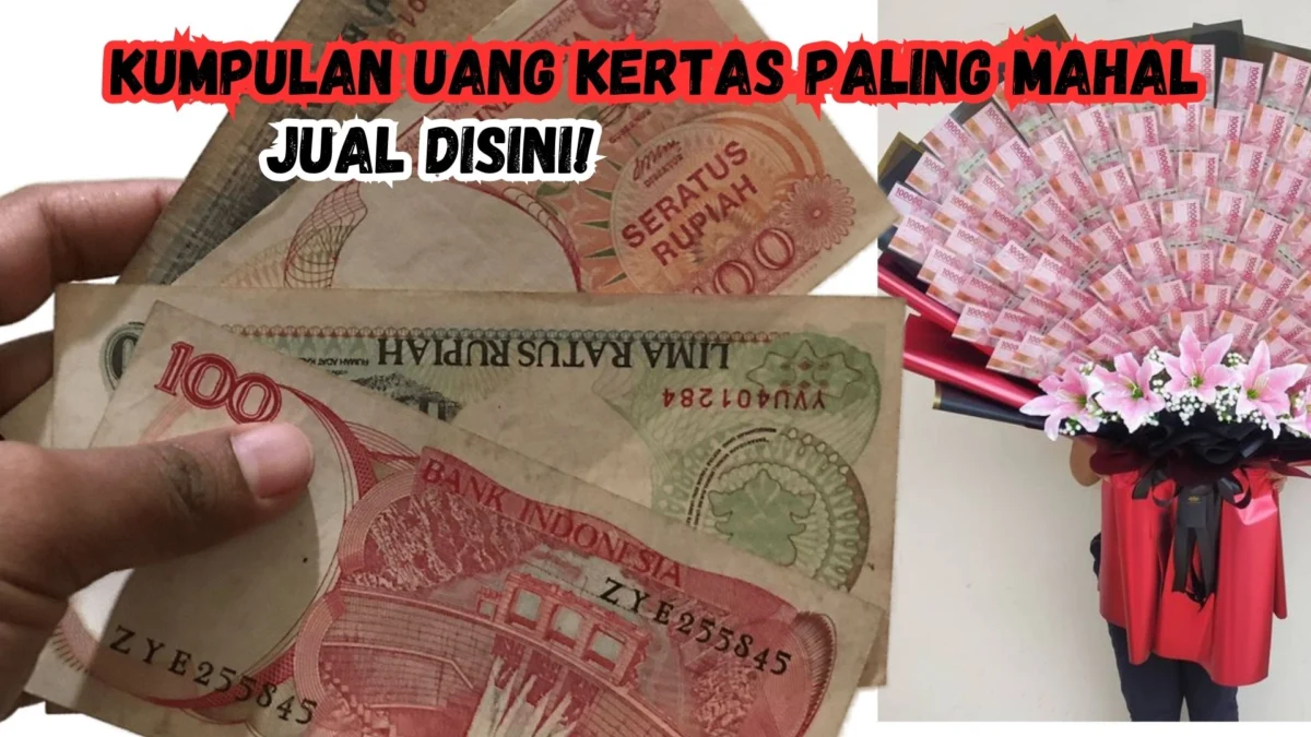 Kumpulan Uang Kertas Paling Mahal Jual DISINI! Lengkap Dengan Alamat