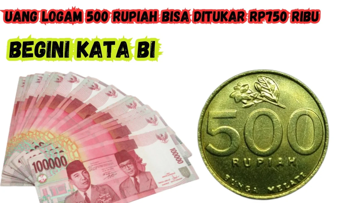 Uang Logam 500 Rupiah Bisa Ditukar Rp750 Ribu, Begini Kata BI