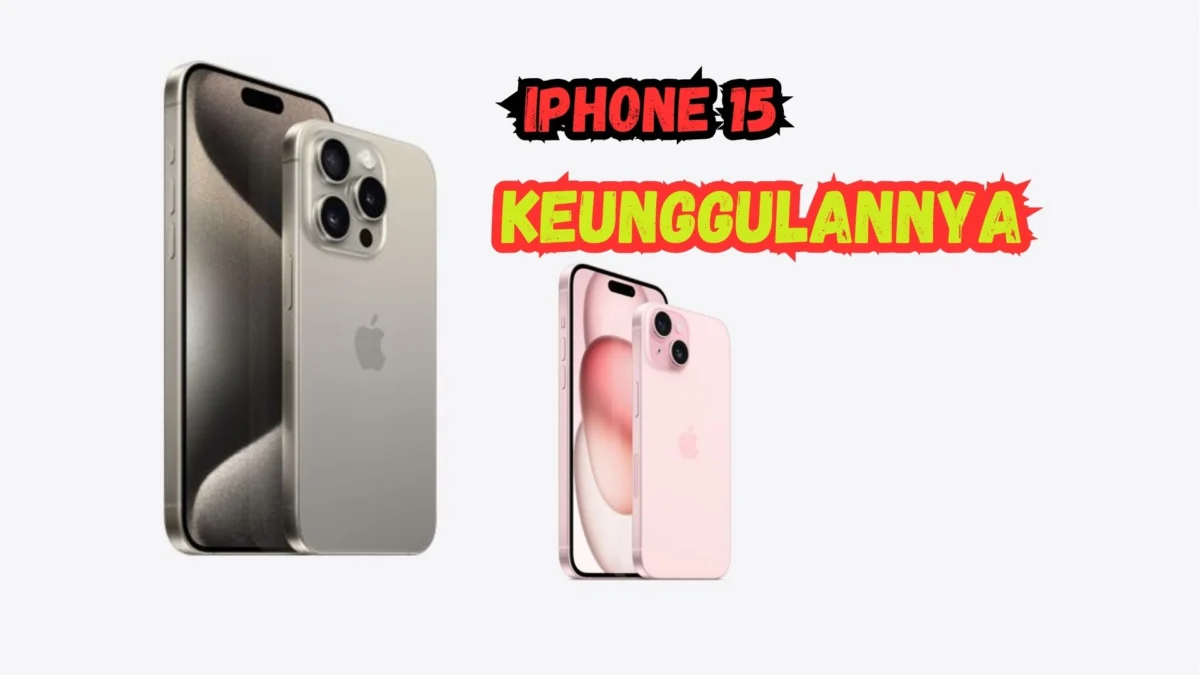 Iphone 15 Diluncurkan! Kini Lebih Canggih, Simak Keunggulannya