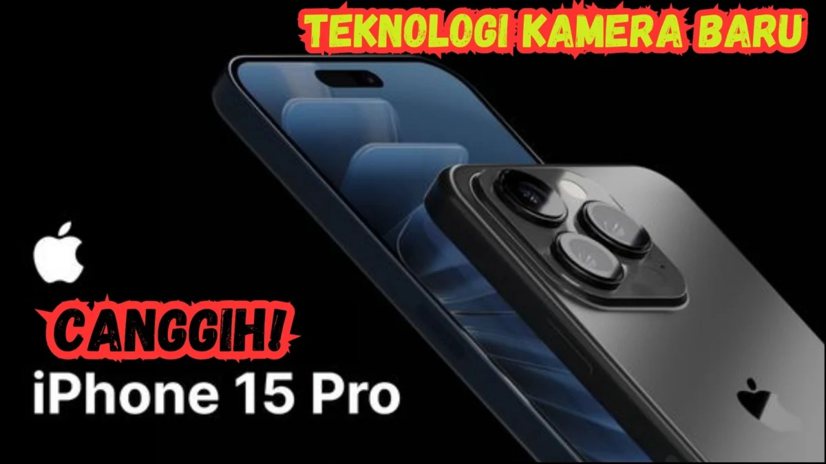 Canggih! Ternyata Begini Teknologi Kamera Baru yang Dimiliki iPhone 15 Pro