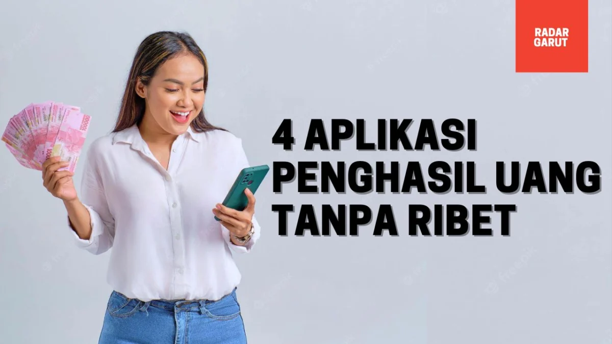 Dapatkan Uang dengan Mudah, 4 Aplikasi Penghasil Uang Tanpa Ribet