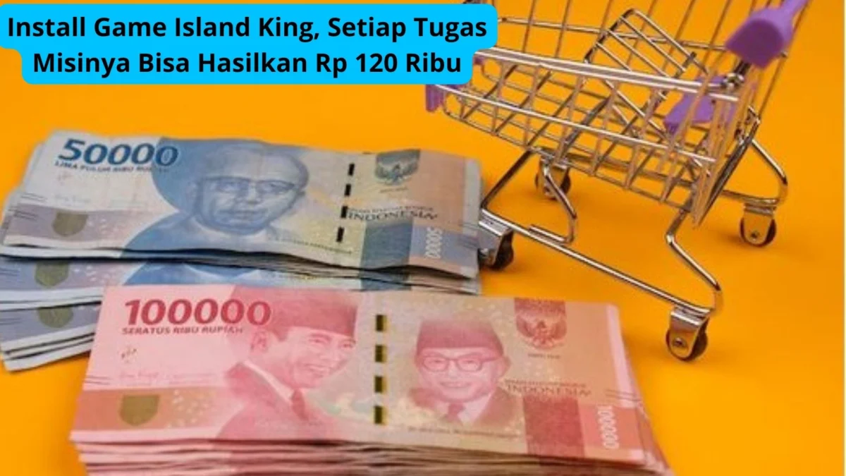 Install Game Island King, Setiap Tugas Misinya Bisa Hasilkan Rp 120 Ribu