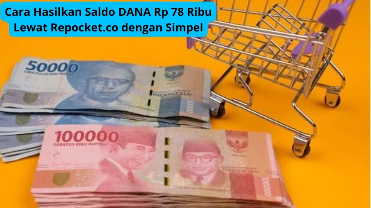 Cara Hasilkan Saldo DANA Rp 78 Ribu Lewat Repocket.co dengan Simpel