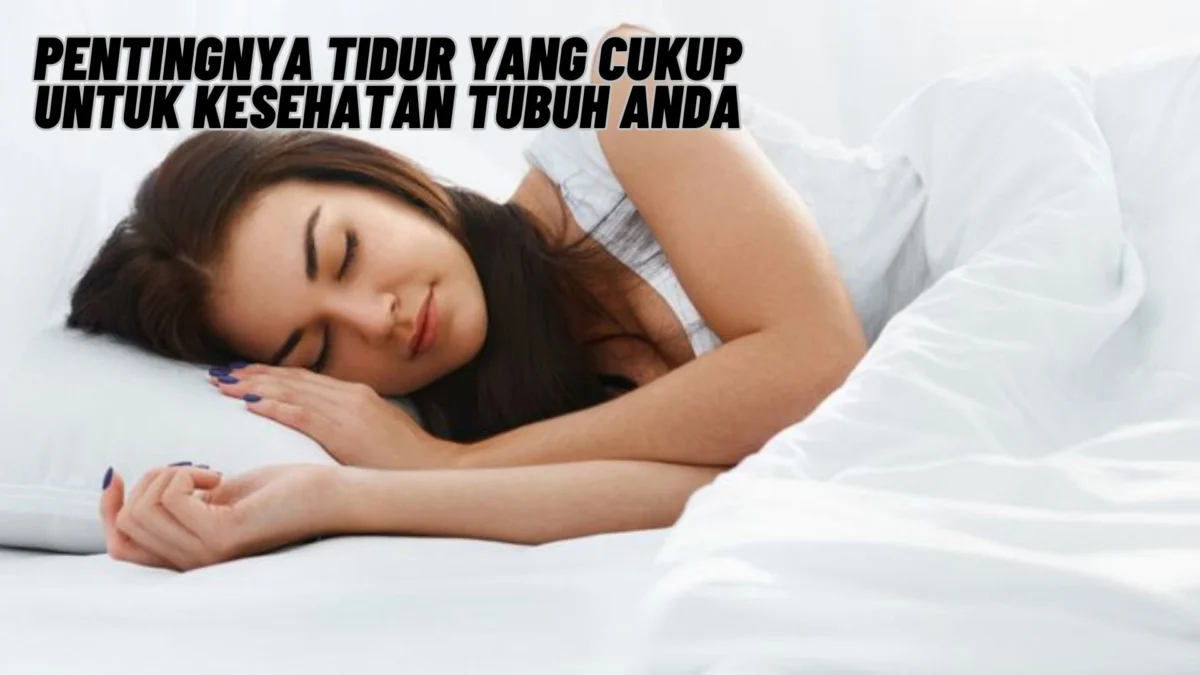 Pentingnya Tidur yang Cukup untuk Kesehatan Tubuh Anda, Agar Hidup Tetap Sehat Dan Stabil