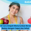 10 Cara Ampuh Menurunkan Berat Badan dengan Cepat dan Sehat