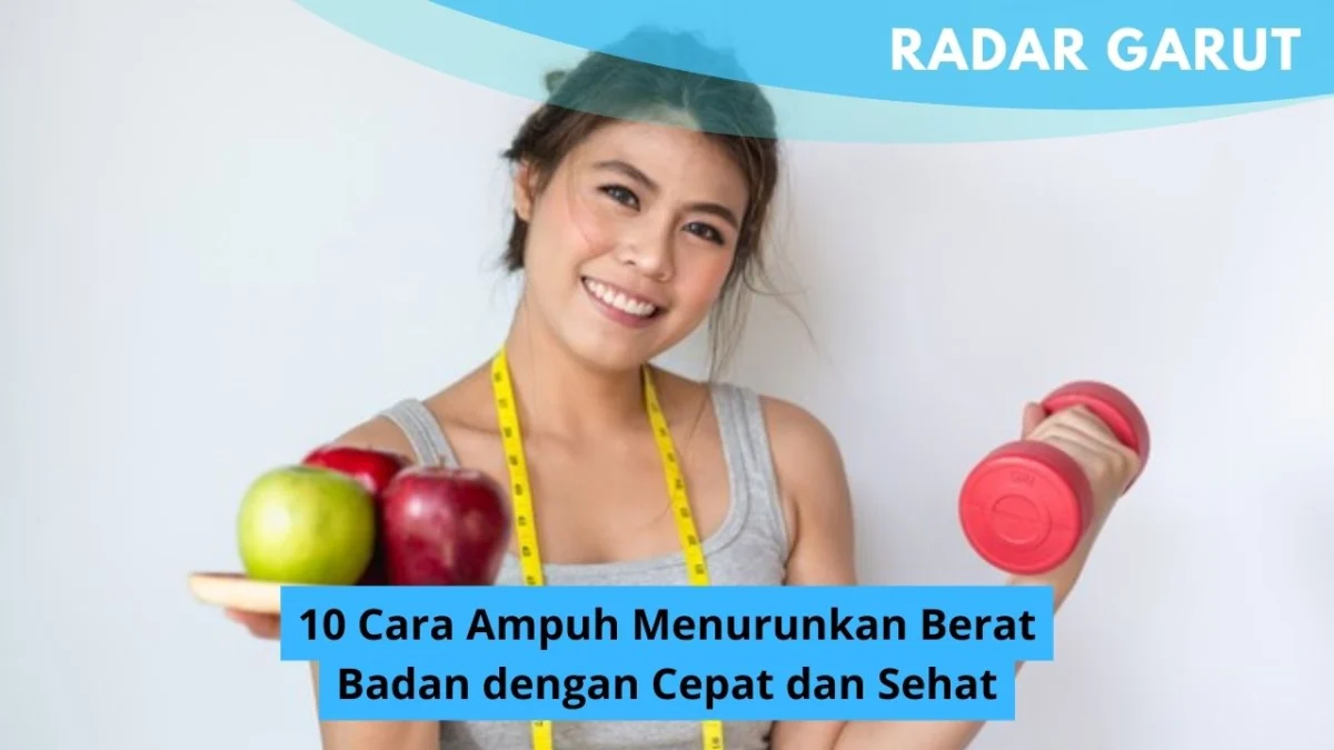 10 Cara Ampuh Menurunkan Berat Badan dengan Cepat dan Sehat