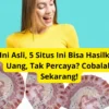 Ini Asli, 5 Situs Ini Bisa Hasilkan Uang, Tak Percaya? Cobalah Sekarang!