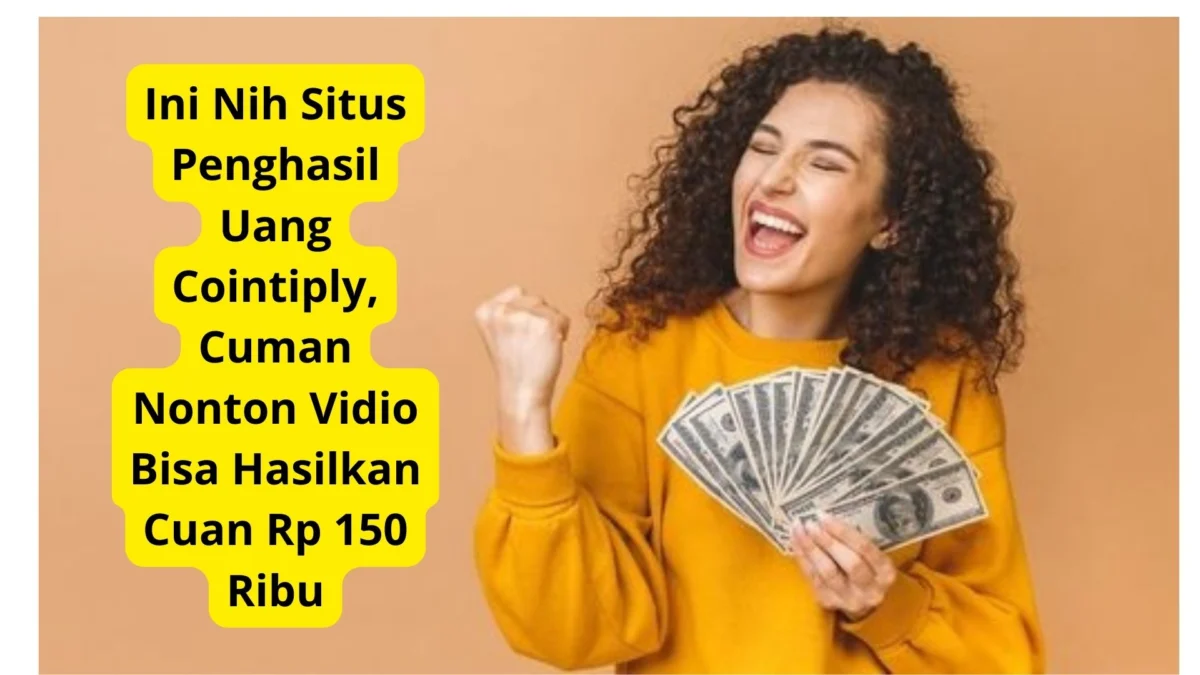 Ini Nih Situs Penghasil Uang Cointiply, Cuman Nonton Vidio Bisa Hasilkan Cuan Rp 150 Ribu