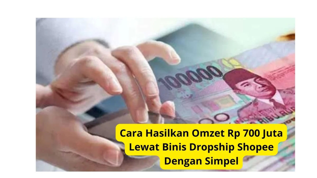 Cara Hasilkan Omzet Rp 700 Juta Lewat Binis Dropship Shopee Dengan Simpel