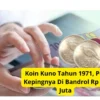 Koin Kuno Tahun 1971, Per Kepingnya Di Bandrol Rp 20 Juta