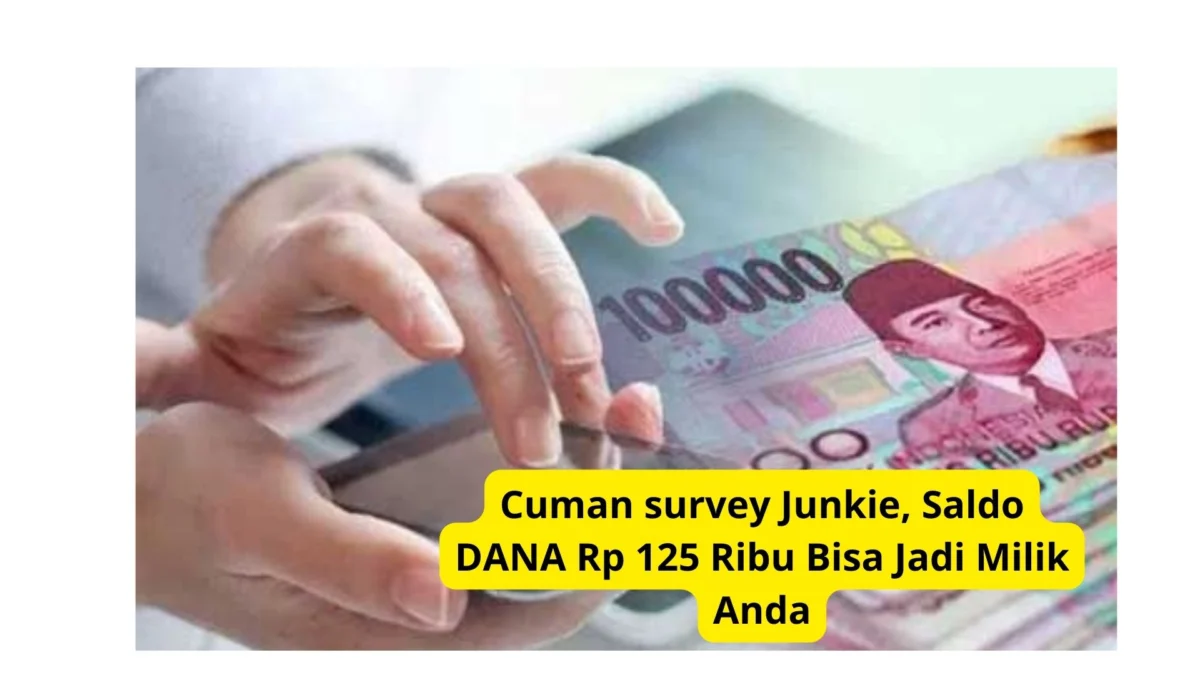 Cuman survey Junkie, Saldo DANA Rp 125 Ribu Bisa Jadi Milik Anda