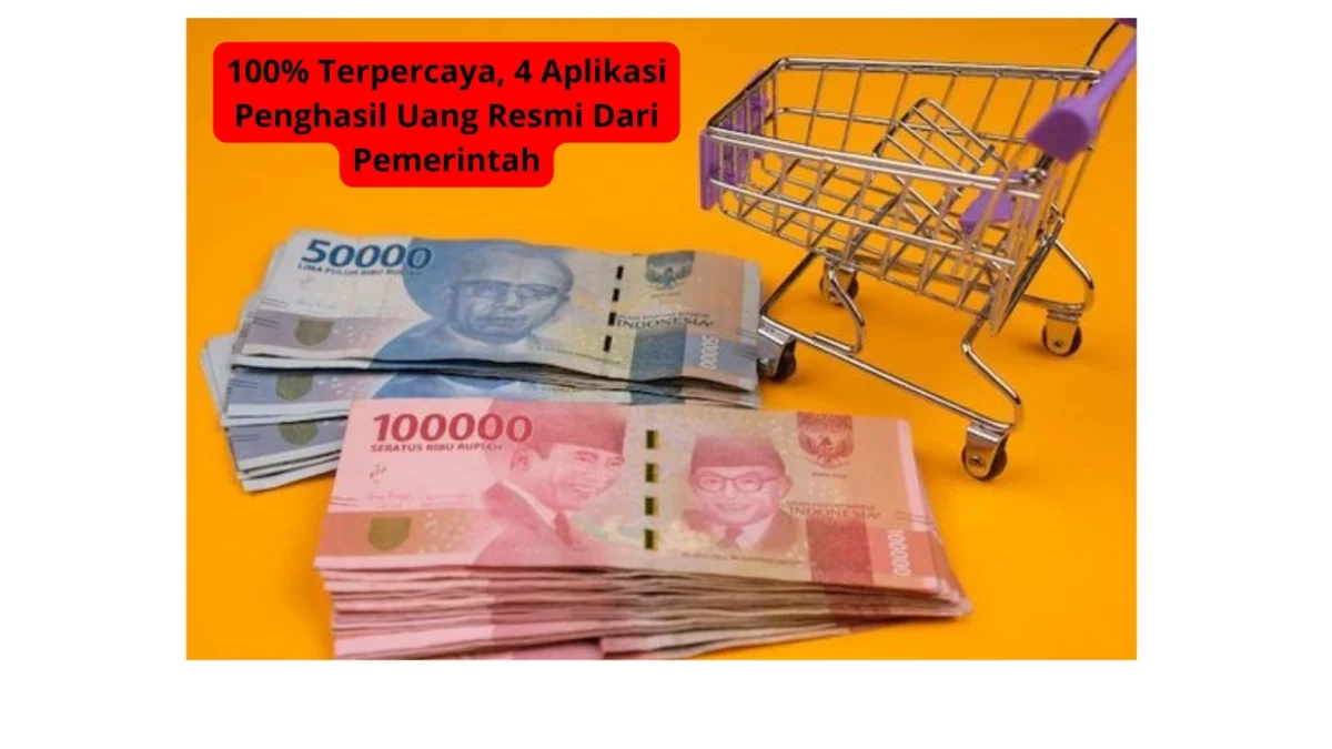 100% Terpercaya, 4 Aplikasi Penghasil Uang Resmi Dari Pemerintah