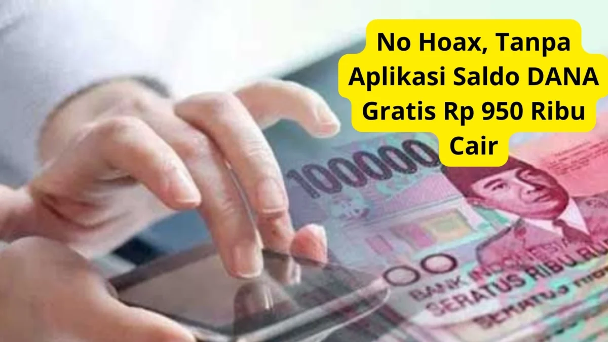 No Hoax, Tanpa Aplikasi Saldo DANA Gratis Rp 950 Ribu Cair