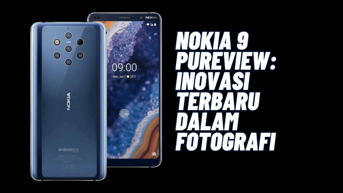 Nokia 9 PureView: Inovasi Terbaru dalam Fotografi, Cek Selengkapnya Disini