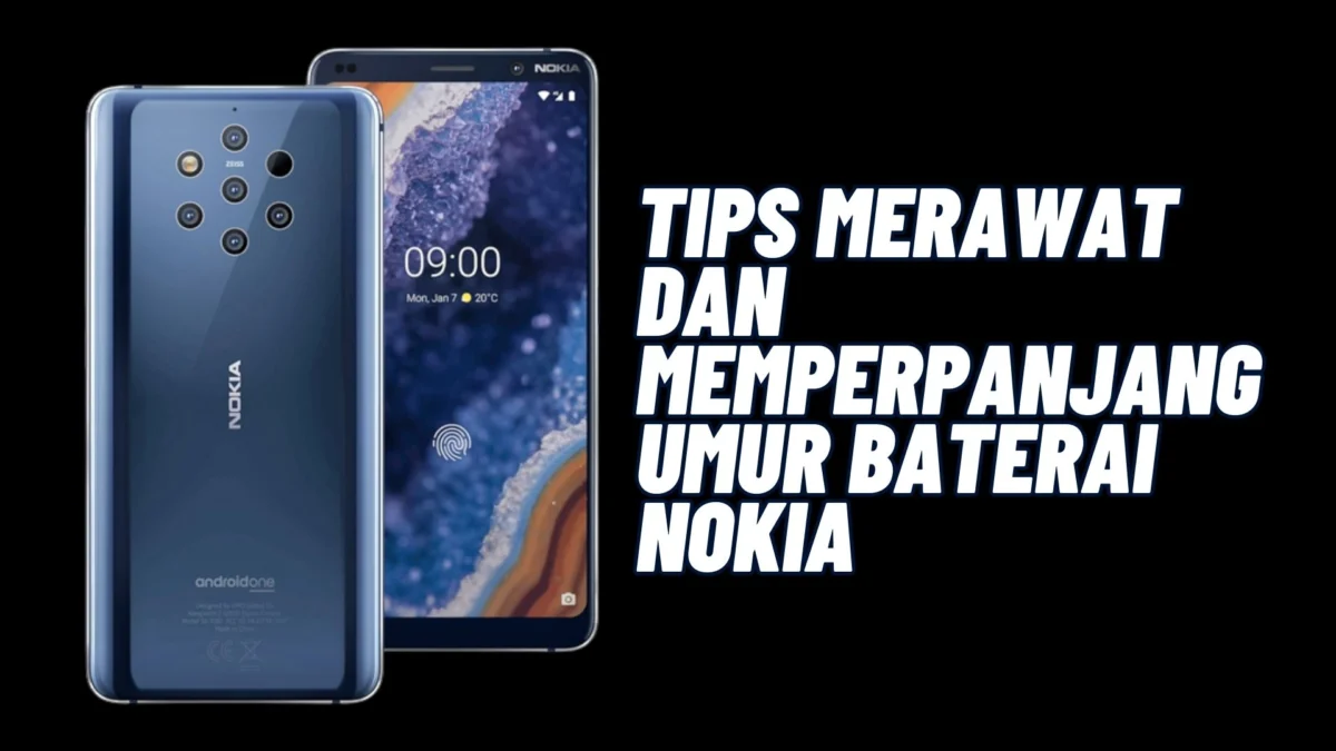 Inilah Tips Merawat dan Memperpanjang Umur Baterai Nokia, Yuk Kepoin Aja