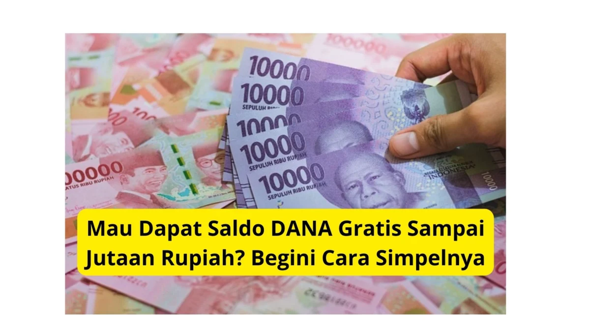 Mau Dapat Saldo DANA Gratis Sampai Jutaan Rupiah? Begini Cara Simpelnya