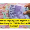 5 Menit Langsung Cair, Begini Cara Hasilkan Uang Rp 170 Ribu Dari Aplikasi CatCash