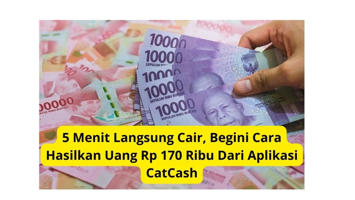 5 Menit Langsung Cair, Begini Cara Hasilkan Uang Rp 170 Ribu Dari Aplikasi CatCash