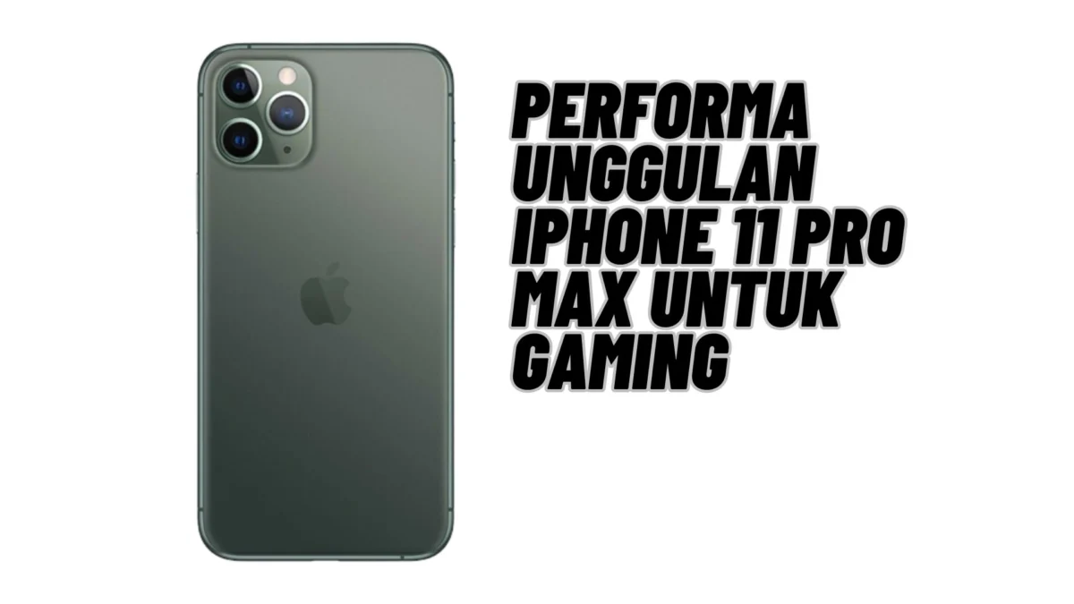 Performa Unggulan iPhone 11 Pro Max untuk Gaming Atau Bermain Game