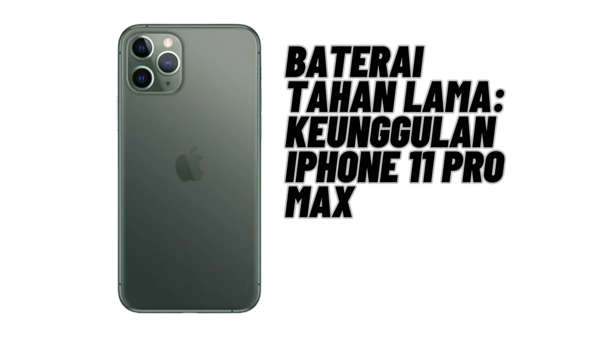 Baterai Tahan Lama: Keunggulan iPhone 11 Pro Max, yang Lebih Beda Dari iPHone Lainnya